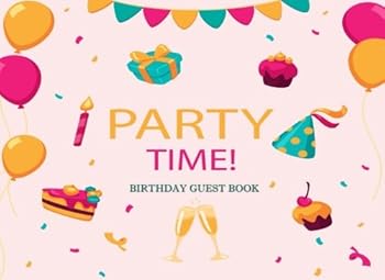 Birthday Guest Book : Party Time: Guest Book With Blank Pages For Birthday Party (Happy Birthday Guest Books)