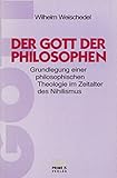 Der Gott der Philosophen: Grundlegung einer philosophischen Theologie im Zeitalter des Nihilismus. Band I: Wesen, Aufstieg und Verfall der ... /Band II: Abgrenzung und Grundlegung - Wilhelm Weischedel 