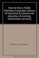 How to Run A P.R. Campaign: The Practical Application of Public Relations 0080134246 Book Cover
