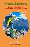 BERGMÄDCHEN: STARKE GESCHICHTEN VOM AUFBRUCH INS ABENTEUER - BAND 3 (Du musst mal wieder raus?) - Stefanie Rogoll 