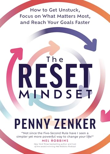The Reset Mindset: Get Unstuck, Focus on What Matters Most,