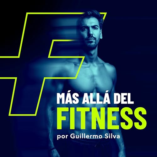 M&aacute;s All&aacute; del Fitness Podcast Por Guillermo Silva arte de portada
