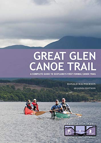 Great Glen Canoe Trail: A complete guide to Scotland's first formal canoe trail - -57%