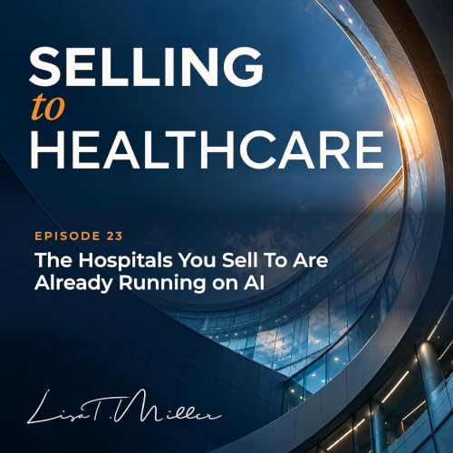 The Hospitals You Sell To Are Already Running on AI | E.23