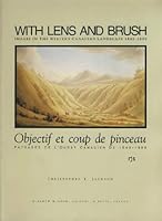 With Lens and Brush: Images of the Western Canadian Landscape, 1845-1890 / Objectif et coup de pinceau: Paysages de l'Ouest canadien de 1845-1890 0919224881 Book Cover