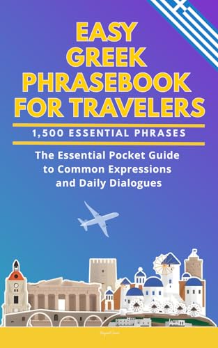Easy Greek Phrasebook for Travelers: A Pocket Size Guide with 1,500 Essential Phrases: The Essential Handbook for Common Expressions and Daily Dialogues