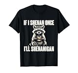 Wenn ich Shenan einmal krank Bin, Shenanigan, lustiger Waschbär, St. Patricks T-Shirt