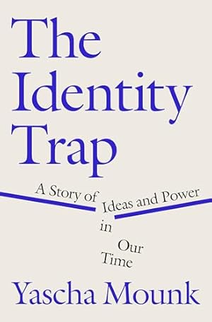 The Identity Trap: A Story of Ideas and Power in Our Time