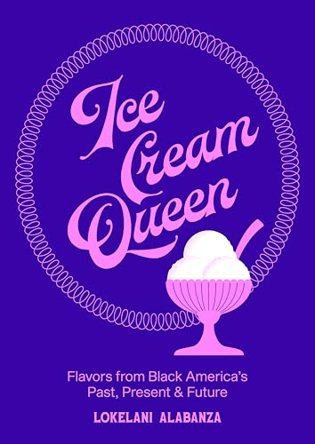 Ice Cream Queen: Flavors from Black America's Past, Present, &