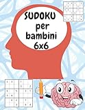  SUDOKU per bambini 6x6: 200 puzzle di Sudoku per bambini intelligenti e principianti, con soluzioni; (Sudoku facile per i bambini)