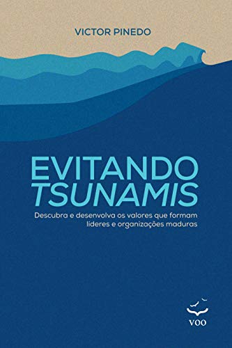Evitando Tsunamis: Descubra e desenvolva os valores que formam líderes e organizações maduras