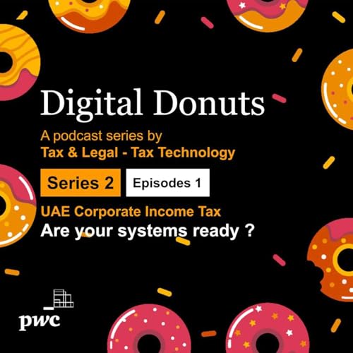 Series 2 - Episode 1 - UAE Corporate Income Tax - Are your systems ready ?