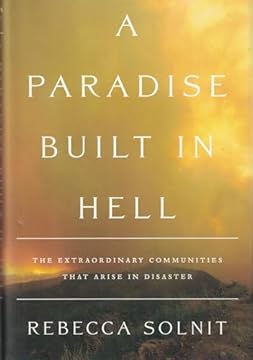 A Paradise Built in Hell: The Extraordinary Communities That Arise in Disaster