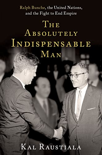 The Absolutely Indispensable Man: Ralph Bunche, the United Nations, and the Fight to End Empire (English Edition)