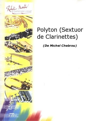  ROBERT MARTIN CHEBROU M. - POLYTON (SEXTUOR DE CLARINETTES)