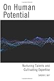 On Human Potential: Nurturing Talents and Cultivating Expertise