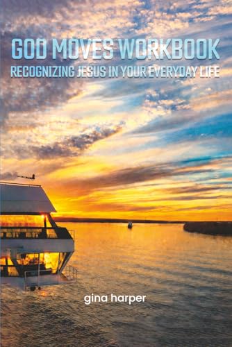 God Moves Workbook: RECOGNIZING JESUS IN YOUR EVERYDAY LIFE