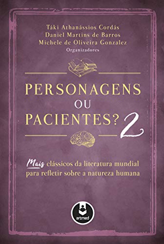 Personagens ou Pacientes? 2: Mais Clássicos da Literatura Mundial para Refletir Sobre a Natureza Humana