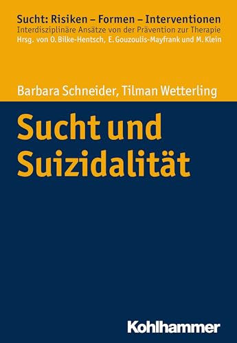 Sucht und Suizidalität (Sucht: Risiken - Formen - Interventionen: Interdisziplinäre Ansätze von der Prävention zur Therapie)
