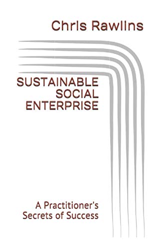 Sustainable Social Enterprise: A Practitioner's Secrets of Success
