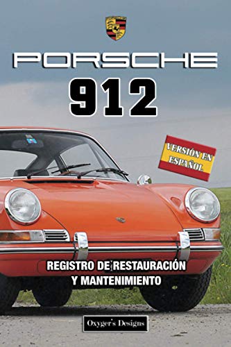 PORSCHE 912: REGISTRO DE RESTAURACIÓN Y MANTENIMIENTO (Ediciones en español) (Spanish Edition) PORSCHE 912: REGISTRO DE RESTAURACIÓN Y MANTENIMIENTO (Ediciones en español) (Spanish Edition)