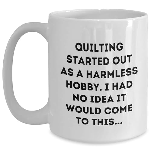 Quilting Started Out As A Harmless Hobby., A Quilting Gift for Women, Men, Friends and Family on Valentine's White Coffee Mug