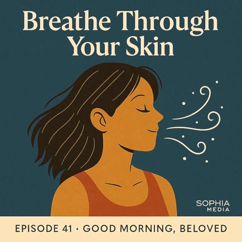 Page de couverture de Good Morning, Beloved, E41: Breathe Through Your Skin