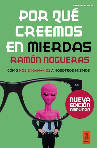 Por qué creemos en mierdas: Cómo nos engañamos a nosotros mismos (Kailas Psicología) (Spanish Edition)