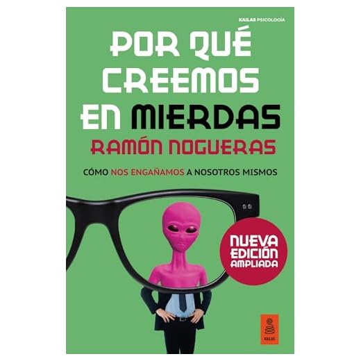 Por qué creemos en mierdas: Cómo nos engañamos a nosotros mismos (Kailas Psicología)