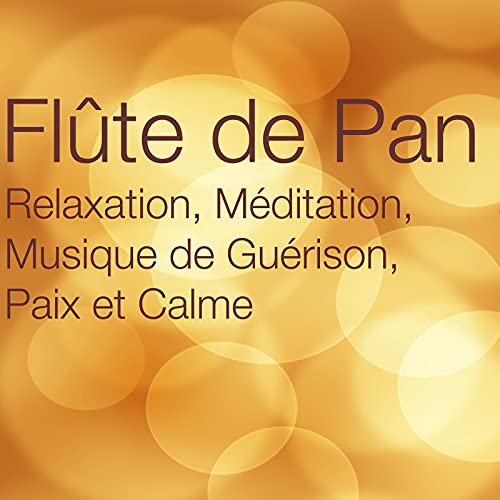 Flûte de Pan Relaxation, Méditation, Musique de Guérison