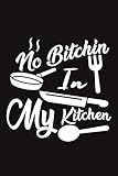 No Bitchin in My Kitchen: Cookbook to Write In Favorite Recipes | Notebook For Writing Recipes | Rec