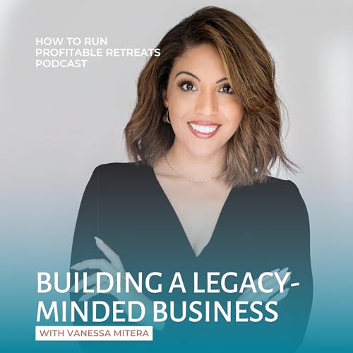 Building a Legacy-Minded Business with Vanessa Mitera Podcast Por arte de portada