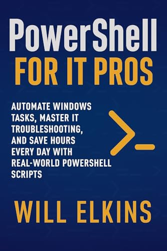 PowerShell for IT Pros: Automate Windows Tasks, Master IT Trouble...