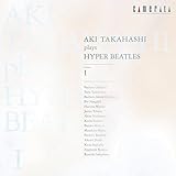 高橋アキ プレイズ ハイパー・ビートルズ volume I