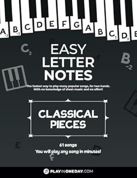Paperback Easy Letter Notes - Classical Pieces: Learn to Play Piano in One Day (Without Sheet Music)! 61 Songs + Guide + Audio. (Easy Letter Notes: Learn to Play Piano (Without Sheet Music)!) Book