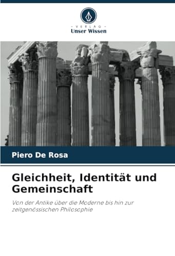 Gleichheit, Identität und Gemeinschaft: Von der Antike über die Moderne bis hin zur zeitgenössischen Philosophie