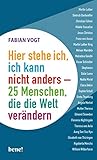  Hier stehe ich, ich kann nicht anders – 25 Menschen, die die Welt verändern