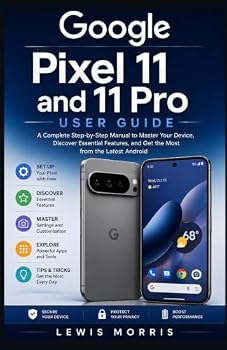 Paperback Google Pixel 11 and 11 Pro User Guide: A Complete Step-by-Step Manual to Master Your Device, Discover Essential Features, and Get the Most from the Latest Android Book