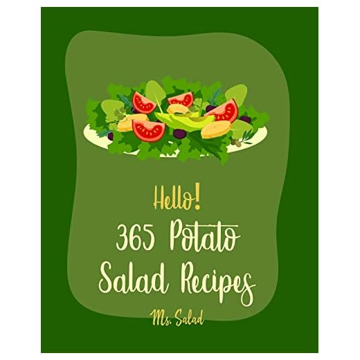 Hello! 365 Potato Salad Recipes: Best Potato Salad Cookbook Ever For Beginners [Mashed Potato Cookbook, Tuna Salad Cookbook, Dairy Free Italian Cookbook, Sweet Potato Casserole Recipe] [Book 1]