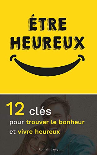 TĂ©lĂ©charger Ătre heureux: 12 clĂ©s pour trouver le bonheur et vivre heureux Gratuit