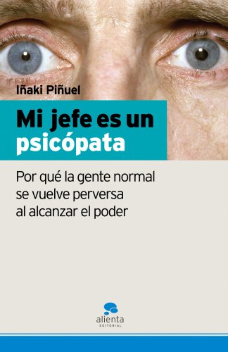 Mi jefe es un psicópata: Por qué la gente normal se vuelve perversa al alcanzar el poder (Narra...