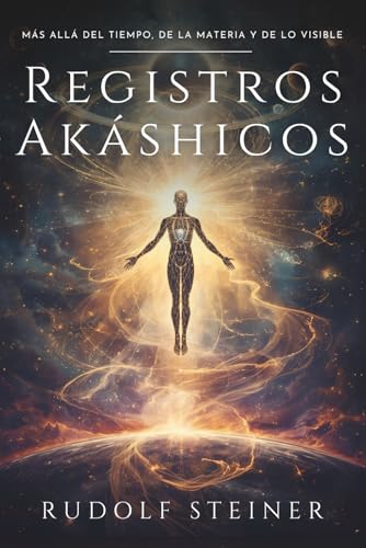 Registros Akáshicos: Rudolf Steiner: Un viaje esotérico por la historia espiritual de la humani...