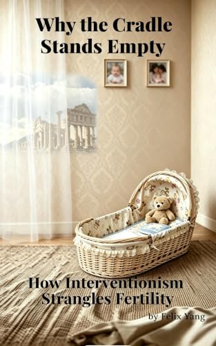 Why the Cradle Stands Empty: How Interventionism Strangles Fertility