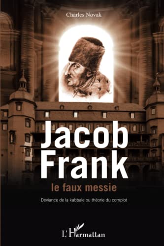 Jacob Frank le faux messie: Déviance de la kabbale...