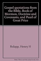 Gospel quotations from the Bible, Book of Mormon, Doctrine and Covenants, and Pearl of Great Price B00088XKTC Book Cover