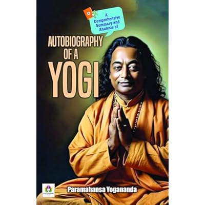 A Comprehensive Summary and Analysis of Autobiography of A Yogi