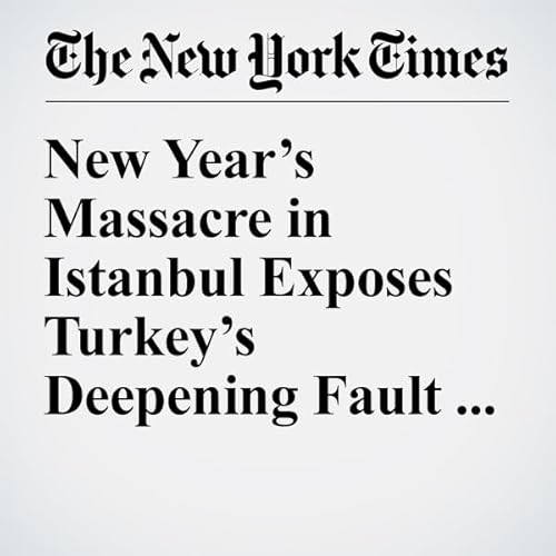 New Year&rsquo;s Massacre in Istanbul Exposes Turkey&rsquo;s Deepening Fault Lines cover art