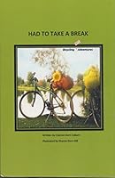 Had toTake a Break: Bicycling Mis-adventures 0974053449 Book Cover