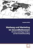Werbung und Marketing im Gesundheitswesen: Mit dem zukünftigen Einfluss auf den Krankenhausalltag
