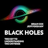 Black Holes: The Key to Understanding the Universe